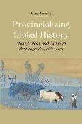 Provincializing Global History: Money, Ideas, and Things in the Languedoc, 1680-1830
