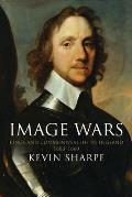 Image Wars: Promoting Kings & Commonwealths in England 1603-1660