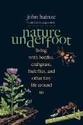 Nature Underfoot Living with Beetles Crabgrass Fruit Flies & Other Tiny Life Around Us