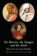 The Warrior, the Voyager, and the Artist: Three Lives in an Age of Empire