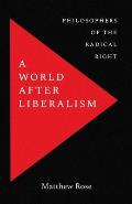 World after Liberalism Philosophers of the Radical Right