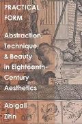 Practical Form: Abstraction, Technique, and Beauty in Eighteenth-Century Aesthetics