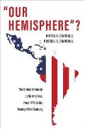 Our Hemisphere?: The United States in Latin America, from 1776 to the Twenty-First Century