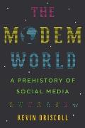 Modem World A Prehistory of Social Media