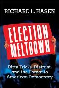 Election Meltdown Dirty Tricks Distrust & the Threat to American Democracy