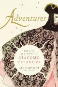 Adventurer The Life & Times of Giacomo Casanova