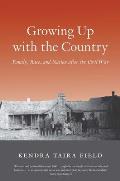 Growing Up with the Country: Family, Race, and Nation After the Civil War
