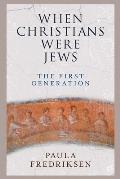 When Christians Were Jews The First Generation