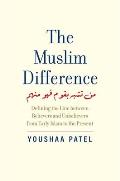 The Muslim Difference: Defining the Line Between Believers and Unbelievers from Early Islam to the Present