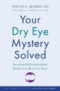 Your Dry Eye Mystery Solved: Reversing Meibomian Gland Dysfunction, Restoring Hope