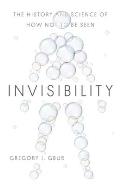 Invisibility The History & Science of How Not to Be Seen
