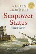 Seapower States: Maritime Culture, Continental Empires and the Conflict That Made the Modern World