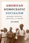 American Democratic Socialism: History, Politics, Religion, and Theory