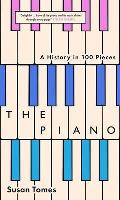 Piano A History in 100 Pieces