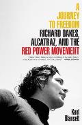 A Journey to Freedom: Richard Oakes, Alcatraz, and the Red Power Movement