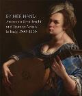 By Her Hand Artemisia Gentileschi & Women Artists in Italy 1500 1800