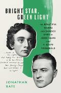 Bright Star Green Light The Beautiful Works & Damned Lives of John Keats & F Scott Fitzgerald