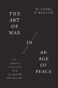 Art of War in an Age of Peace US Grand Strategy & Resolute Restraint