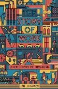 Story of Work A New History of Humankind