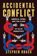 Accidental Conflict America China & the Clash of False Narratives