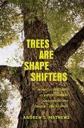 Trees Are Shape Shifters How Cultivation Climate Change & Disaster Create Landscapes