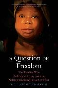 Question of Freedom The Families Who Challenged Slavery from the Nations Founding to the Civil War