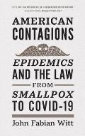 American Contagions Epidemics & the Law from Smallpox to COVID 19