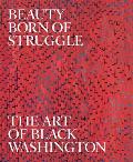 Beauty Born of Struggle: The Art of Black Washington Volume 83