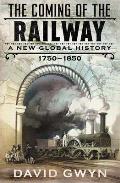 Coming of the Railway A New Global History 1750 1850