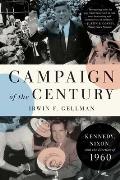 Campaign of the Century: Kennedy, Nixon, and the Election of 1960