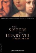 Sisters of Henry VIII The Tumultuous Lives of Margaret of Scotland & Mary of France