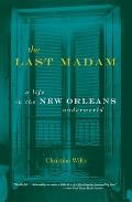 Last Madam A Life in the New Orleans Underworld