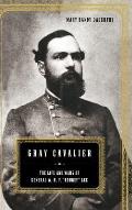 Gray Cavalier: The Life and Wars of General W.H.F. Rooney Lee
