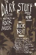 Dark Stuff Selected Writings on Rock Music Updated Edition