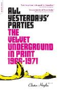 All Yesterdays Parties The Velvet Underground in Print 1966 1971