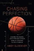 Chasing Perfection A Behind the Scenes Look at the High Stakes Game of Creating an NBA Champion