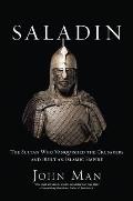 Saladin The Sultan Who Vanquished the Crusaders & Built an Islamic Empire