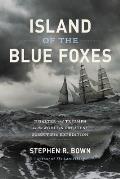 Island of the Blue Foxes Disaster & Triumph on the Worlds Greatest Scientific Expedition
