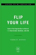 Flip Your Life: How to Find Opportunity in Distress--In Real Estate, Business, and Life