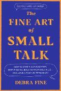 Fine Art of Small Talk How to Start a Conversation Keep It Going Build Networking Skills & Leave a Positive Impression