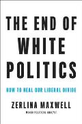 End of White Politics How to Heal Our Liberal Divide