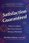 Satisfaction Guaranteed How to Have the Sex Youve Always Wanted