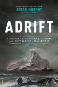 Adrift A True Story of Tragedy on the Icy Atlantic & the One Who Lived to Tell about It