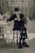 Matters of Vital Interest A Forty Year Friendship with Leonard Cohen