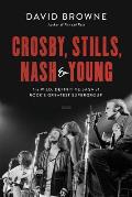 Crosby Stills Nash & Young The Wild Definitive Saga of Rocks Greatest Supergroup