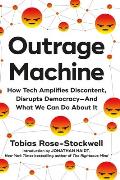 Outrage Machine How Tech Is Amplifying Discontent Undermining Democracy & Pushing Us Towards Chaos