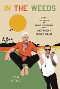In the Weeds Around the World & Behind the Scenes with Anthony Bourdain