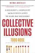 Collective Illusions Conformity Complicity & the Science of Why We Make Bad Decisions