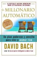 El Millonario Autom?tico / The Automatic Millionaire: Un Plan Poderoso Y Sencillo Para Vivir Y Acabar Rico
