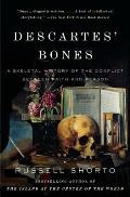 Descartes Bones a Skeletal History of the Conflict Between Faith & Reason